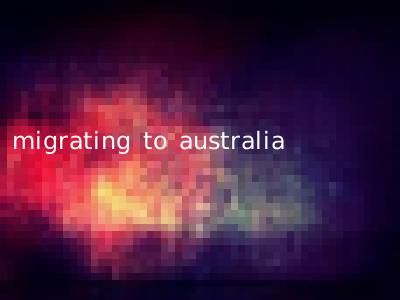 migrating to australia