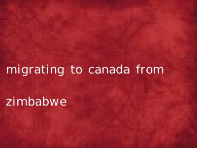 migrating to canada from zimbabwe