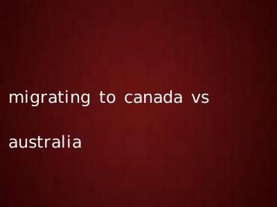 migrating to canada vs australia
