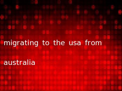 migrating to the usa from australia