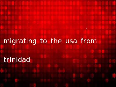 migrating to the usa from trinidad