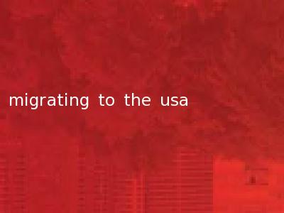 migrating to the usa