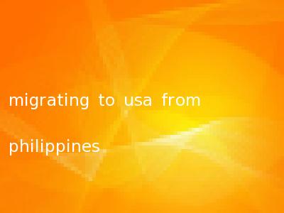 migrating to usa from philippines