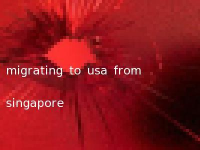 migrating to usa from singapore
