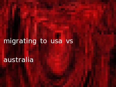 migrating to usa vs australia