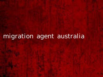 migration agent australia