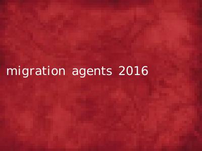 migration agents 2016