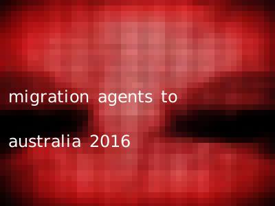 migration agents to australia 2016