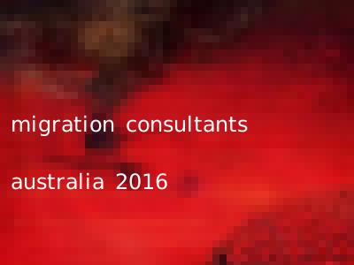 migration consultants australia 2016