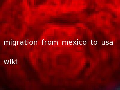 migration from mexico to usa wiki