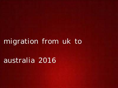 migration from uk to australia 2016