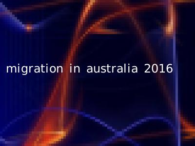 migration in australia 2016