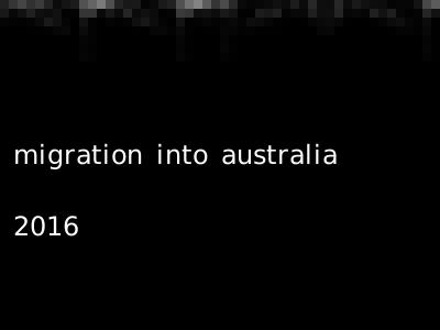 migration into australia 2016