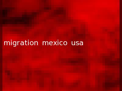 migration mexico usa