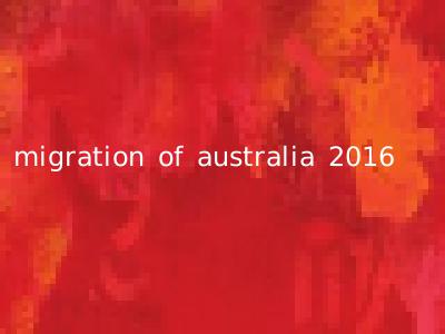 migration of australia 2016