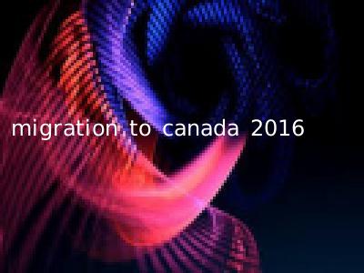 migration to canada 2016