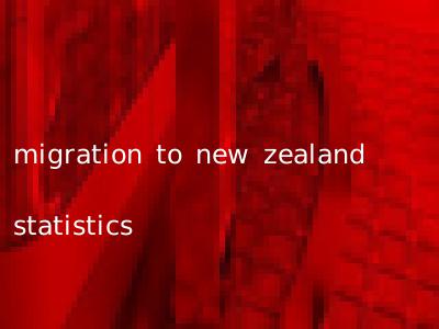 migration to new zealand statistics