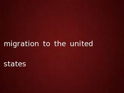 migration to the united states