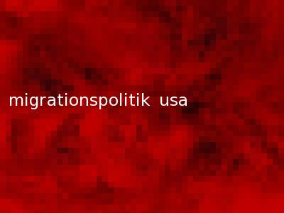 migrationspolitik usa