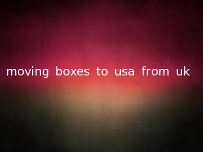 moving boxes to usa from uk