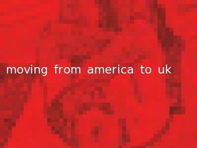 moving from america to uk