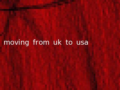 moving from uk to usa