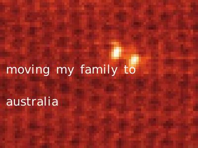 moving my family to australia