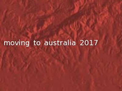 moving to australia 2017