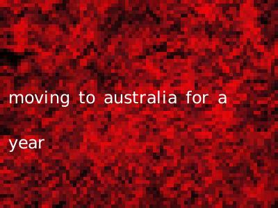 moving to australia for a year
