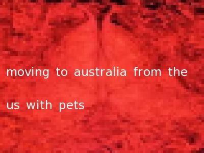 moving to australia from the us with pets