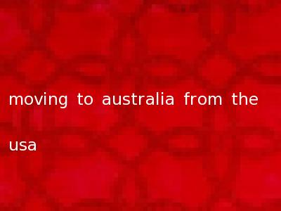 moving to australia from the usa