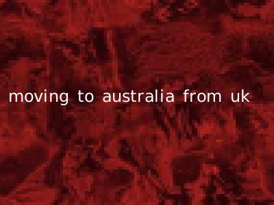 moving to australia from uk