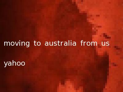 moving to australia from us yahoo