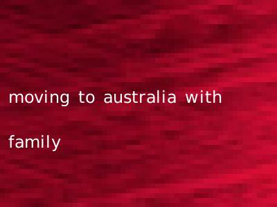 moving to australia with family
