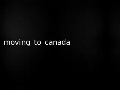moving to canada