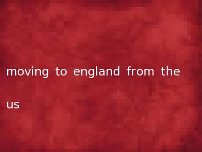 moving to england from the us