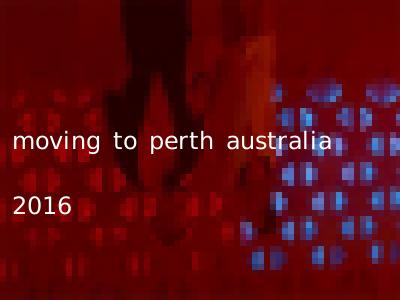 moving to perth australia 2016