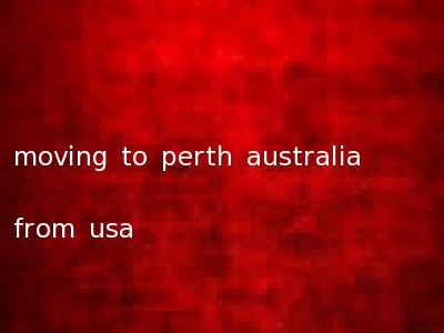 moving to perth australia from usa