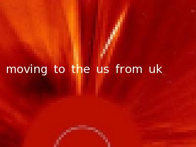 moving to the us from uk