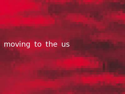 moving to the us