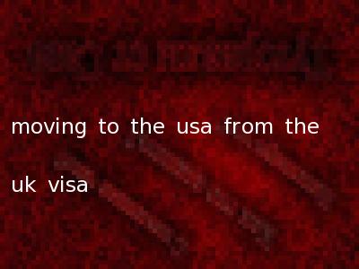 moving to the usa from the uk visa