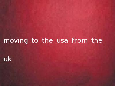 moving to the usa from the uk