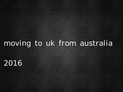 moving to uk from australia 2016