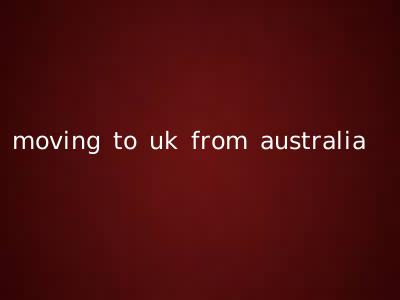 moving to uk from australia