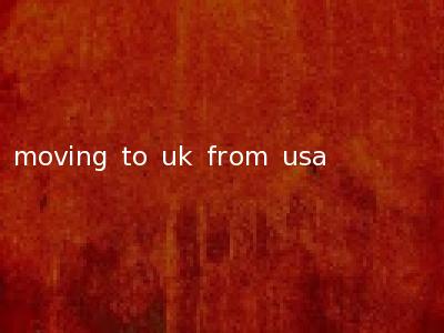 moving to uk from usa