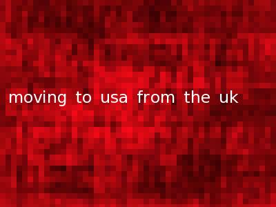 moving to usa from the uk