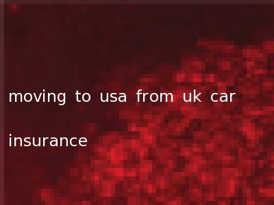 moving to usa from uk car insurance
