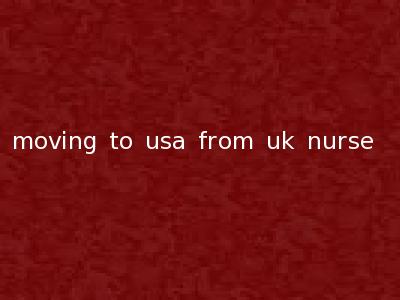 moving to usa from uk nurse