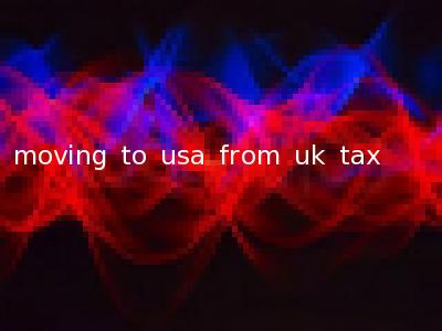 moving to usa from uk tax
