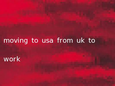 moving to usa from uk to work